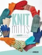 knit mitts your hand y guide to knitting mittens and gloves