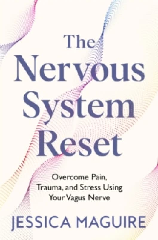 The Nervous System Reset : Overcome Pain, Trauma and Stress Using Your Vagus Nerve Paperback / softback