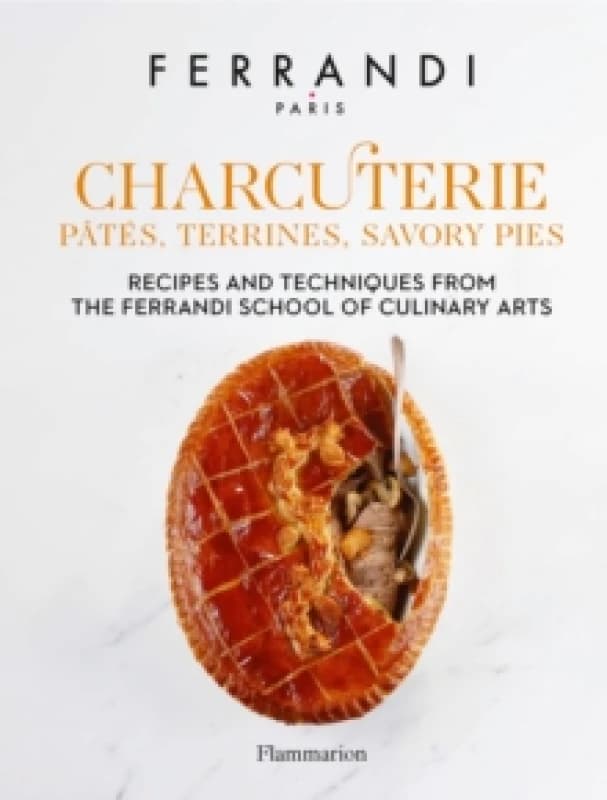 Charcuterie: Pates, Terrines, Savory Pies : Recipes and Techniques from the Ferrandi School of Culinary Arts Hardback