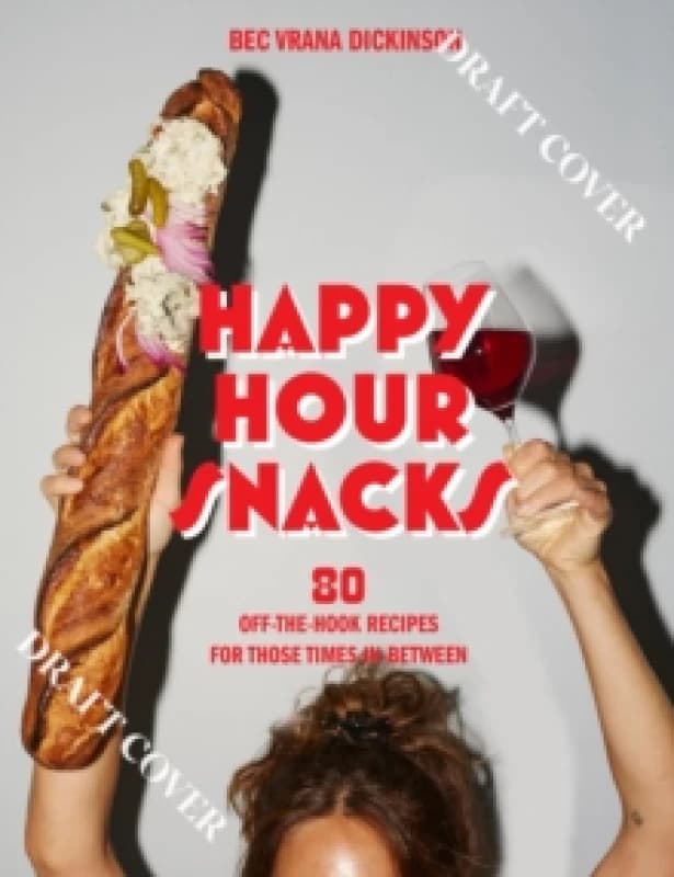 Happy Hour Snacks : Silly-good food for those times in-between Hardback