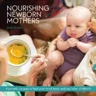 nourishing newborn mothers ayurvedic recipes to heal your mind body and sou