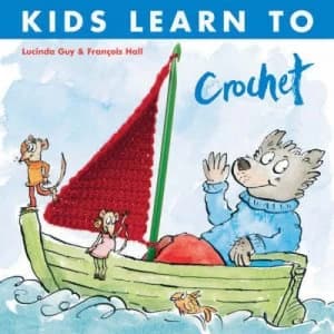 Kids Learn to Crochet by Lucinda Guy and Francois Hall Paperback