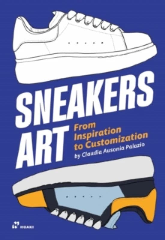 Sneakers Art : From Inspiration to Customization Hardback