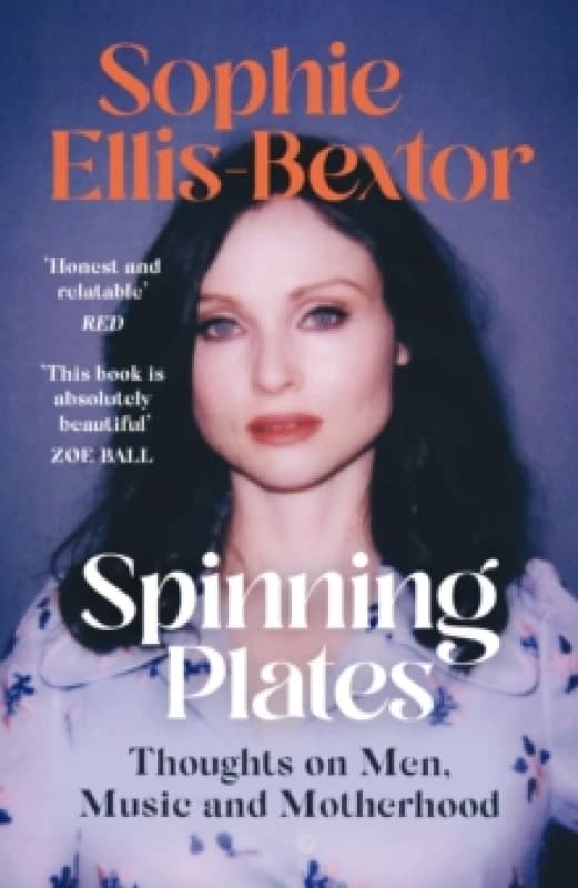 Spinning Plates : SOPHIE ELLIS-BEXTOR talks Music, Men and Motherhood Paperback / softback