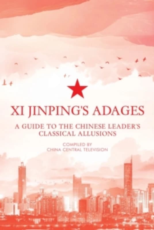 Xi Jinping's Adages : A Guide to the Chinese Leader's Classical Allusions Paperback / softback