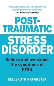 Post-Traumatic Stress Disorder : Reduce and overcome the symptoms of PTSD