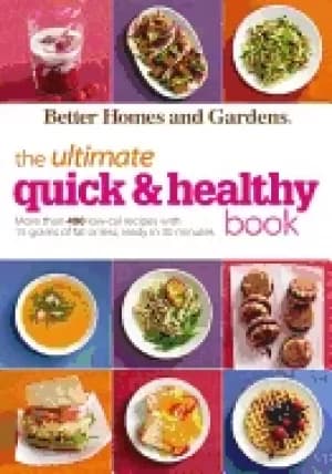 better homes and gardens the ultimate quick and healthy book more than 400