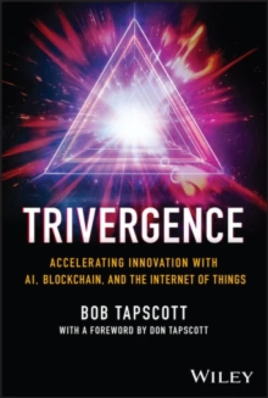 TRIVERGENCE : Accelerating Innovation with AI, Blockchain, and the Internet of Things Hardback