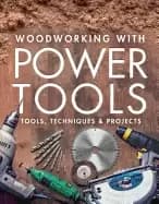 woodworking with power tools tools techniques and projects