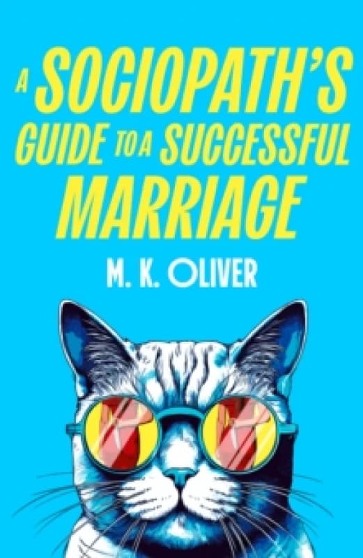 A Sociopath's Guide to a Successful Marriage. Hardback. By M K Oliver Books