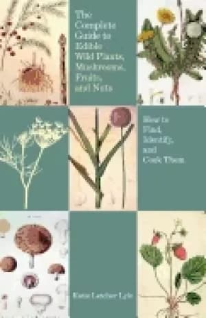 complete guide to edible wild plants mushrooms fruits and nuts 2nd how to f