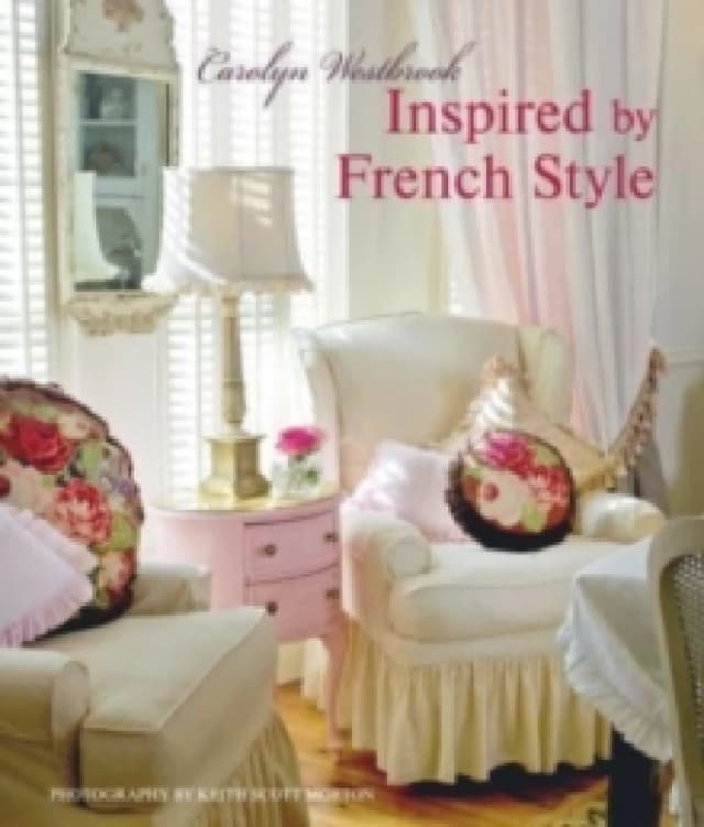 Inspired by French Style : Beautiful Homes with a Flavor of France Hardback