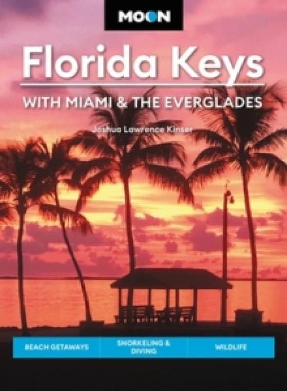 Moon Florida Keys: With Miami & the Everglades : Beach Getaways, Snorkeling & Diving, Wildlife Paperback / softback