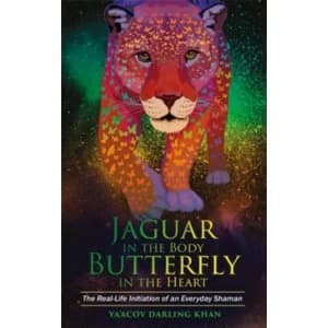 Jaguar in the Body, Butterfly in the Heart : The Real-life Initiation of an Everyday Shaman
