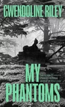 My phantoms by Gwendoline Riley