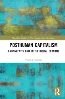Posthuman CapitalismDancing with Data in the Digital Economy