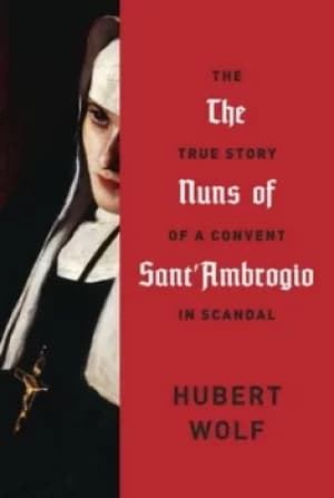 The nuns of SantAmbrogio by Hubert Wolf