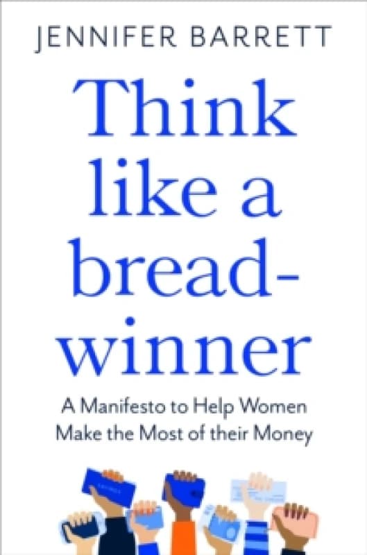 Think Like a Breadwinner : A Manifesto to Help Women Make the Most of their Money Paperback / softback