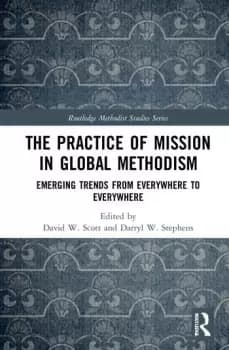 The Practice of Mission in Global MethodismEmerging Trends From Everywhere to Everywhere