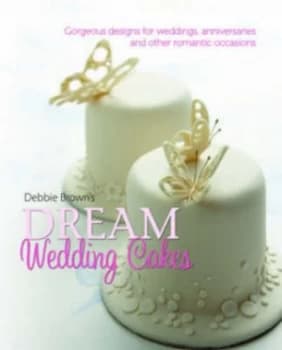 Debbie Browns Dream Wedding Cakes by Debbie Brown Hardback