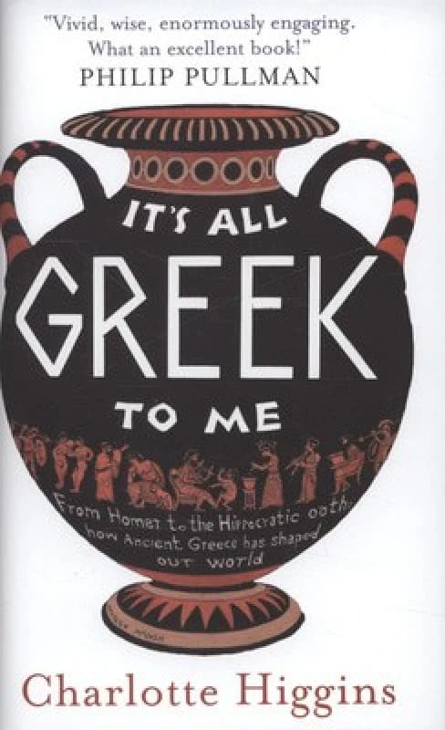 Its All Greek to Me by Charlotte Higgins Hardback