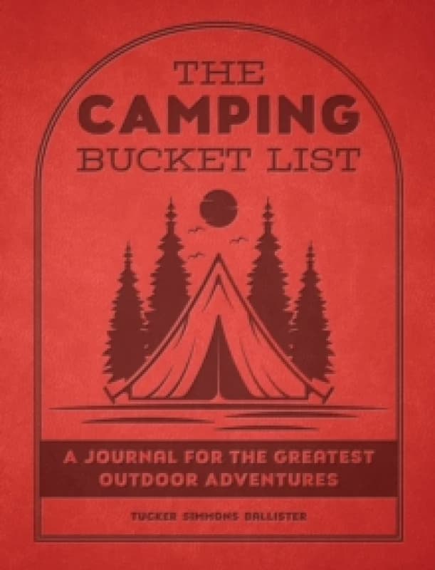 The Camping Bucket List. Paperback. By Tucker Simmons Ballister Books