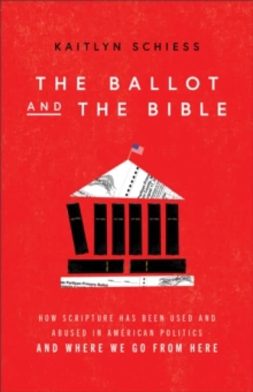 The Ballot and the Bible - How Scripture Has Been Used and Abused in American Politics and Where We Go from Here Paperback / softback
