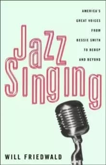 Jazz Singing : America's Great Voices From Bessie Smith To Bebop And Beyond