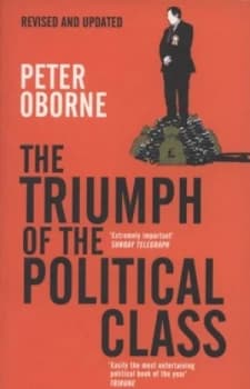The Triumph of the Political Class by Peter Oborne Paperback