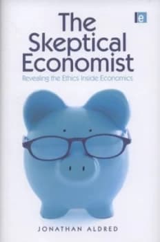 The Skeptical Economist by Jonathan Aldred Hardback