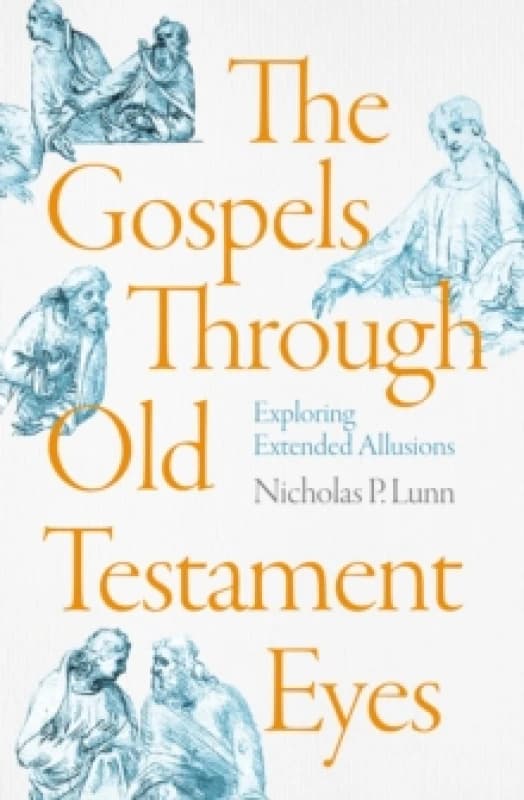 The Gospels Through Old Testament Eyes : Exploring Extended Allusions Paperback / softback
