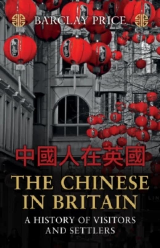 The Chinese in Britain : A History of Visitors and Settlers Paperback / softback
