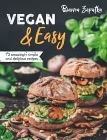 Vegan & Easy : 70 Amazingly Simple and Delicious Recipes