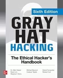 Gray Hat Hacking: The Ethical Hacker's Handbook, Sixth Edition