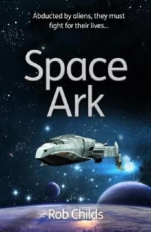 Space Ark : Abducted by aliens, they must fight for their lives! Paperback / softback