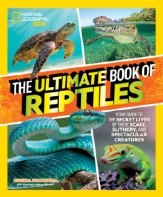 The Ultimate Book of Reptiles : Your guide to the secret lives of these scaly, slithery, and spectacular creatures! Hardback