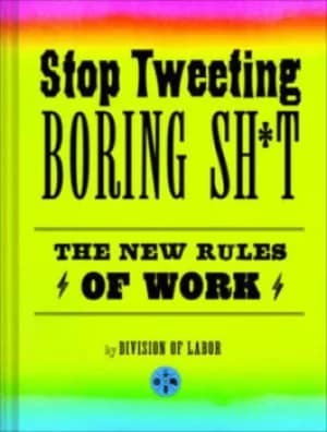 Stop tweeting boring sh*t by Divison of Labor