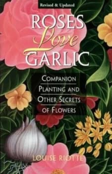 Roses Love Garlic by Louise Riotte Book