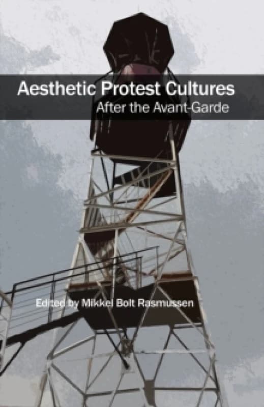 Aesthetic Protest Cultures: After the Avant-Garde Paperback / softback