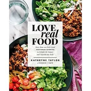Love Real Food: More Than 100 Feel-Good Vegetarian Favorites to Delight the Senses and Nourish the Body by Kathryne Taylor...