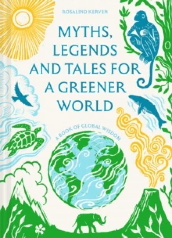 Myths, Legends and Tales for a Greener World : A book of global wisdom Hardback
