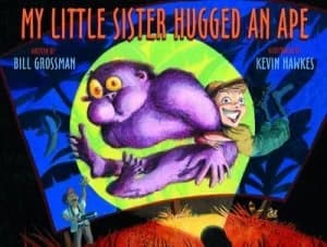 My Little Sister Hugged an Ape by Bill Grossman and Kevin Hawkes Book