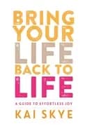 bring your life back to life a guide to effortless joy