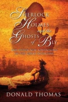 Sherlock Holmes and the Ghosts of Bly - and Other New Adventures of the Great Detective by Donald Thomas Hardback