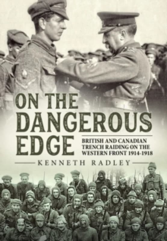 On the Dangerous Edge : British and Canadian Trench Raiding on the Western Front 1914-1918 Paperback / softback