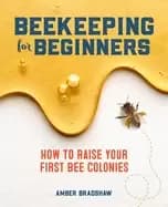 beekeeping for beginners how to raise your first bee colonies
