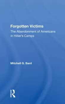 Forgotten Victims The Abandonment Of Americans In Hitler's Camps