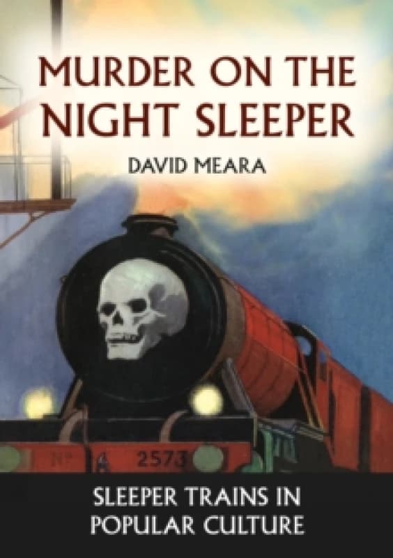 Murder on the Night Sleeper : Sleeper Trains in Popular Culture Paperback / softback
