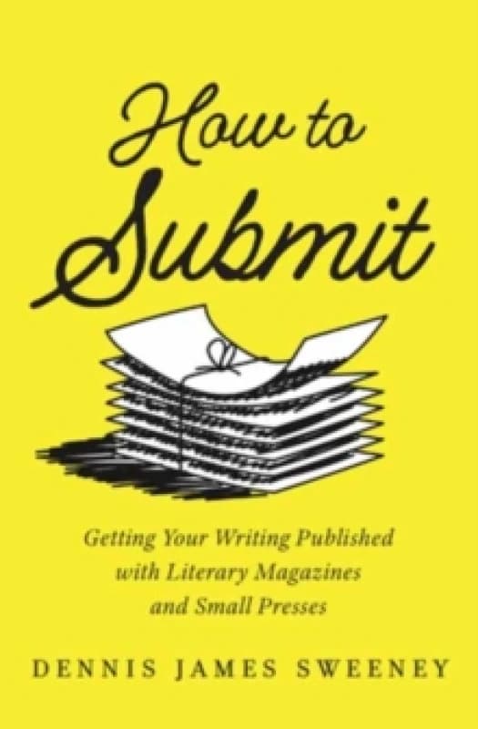 How to Submit : Getting Your Writing Published with Literary Magazines and Small Presses Paperback / softback