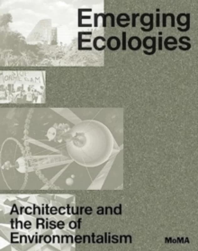 Emerging Ecologies : Architecture and the Rise of Environmentalism Hardback